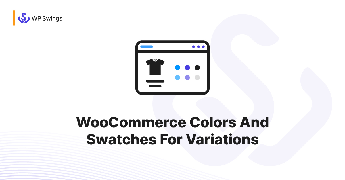 WooCommerce Colors and Swatches for Variations FAQs | WP Swings Support